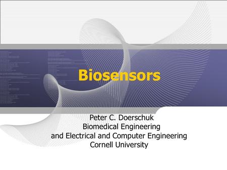 Biosensors Peter C. Doerschuk Biomedical Engineering and Electrical and Computer Engineering Cornell University.