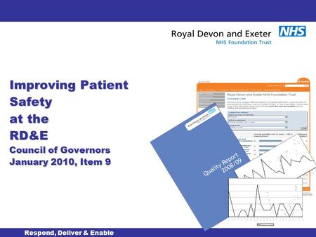 Improving Patient Safety at the RD&E Council of Governors January 2010, Item 9 Respond, Deliver & Enable.