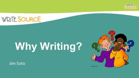 Why Writing? Jim Soto. Take a minute and read the story in page 1. Reflect on your experience as a writer. What has been good? What has been bad? Why.