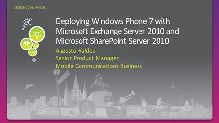 Augusto Valdez Senior Product Manager Mobile Communications Business SESSION CODE: WPH202.