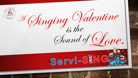 Where Do Singing Valentines Come From No one knows for sure how long barbershop quartets have been delivering Singing Valentines. Perhaps the idea.