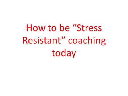 How to be “Stress Resistant” coaching today