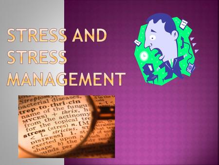  Stress – is the disruption of homeostasis (balance) through physical or psychological stimuli.