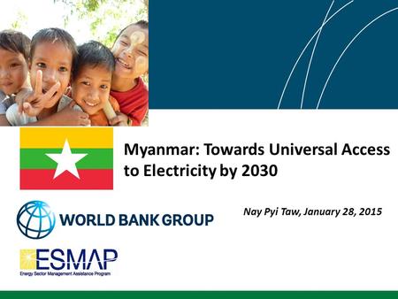 Myanmar: Towards Universal Access to Electricity by 2030 Nay Pyi Taw, January 28, 2015.