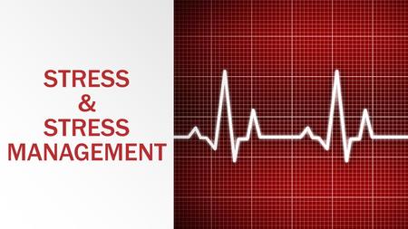 STRESS & STRESS MANAGEMENT. WHAT IS STRESS? ▪ The body’s reaction to pressure, either mentally or physically. ▪ Two Types of Stress: ▪ Eustress (Good.