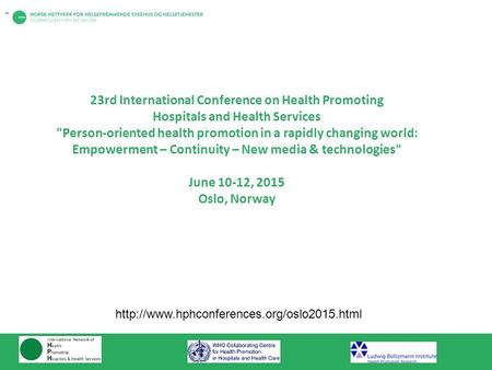 23rd International Conference on Health Promoting Hospitals and Health Services Person-oriented health promotion in a rapidly changing world: Empowerment.