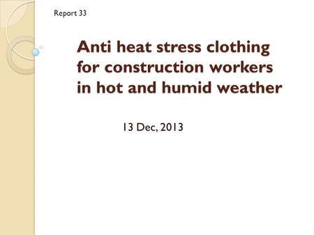 Anti heat stress clothing for construction workers in hot and humid weather 13 Dec, 2013 Report 33.