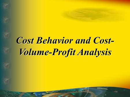 Cost Behavior and Cost- Volume-Profit Analysis. Some of the action has been automated, so click the mouse when you see this lightning bolt in the lower.