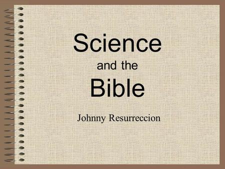 Science and the Bible Johnny Resurreccion. Advance Medical Knowledge in the Bible.