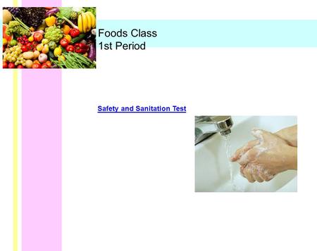 Safety and Sanitation Test Foods Class 1st Period.