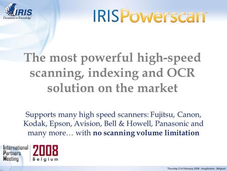 The most powerful high-speed scanning, indexing and OCR solution on the market Supports many high speed scanners: Fujitsu, Canon, Kodak, Epson, Avision,