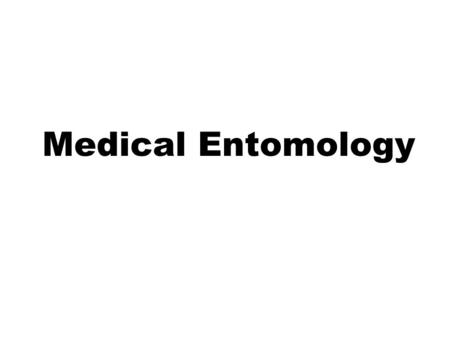 Medical Entomology. MEDICAL IMPORTANCE OF ARTHROPODS 1)As aetiologic agents (causes) of diseases. –Tissue damage –Induction of hypersensitivity reactions.