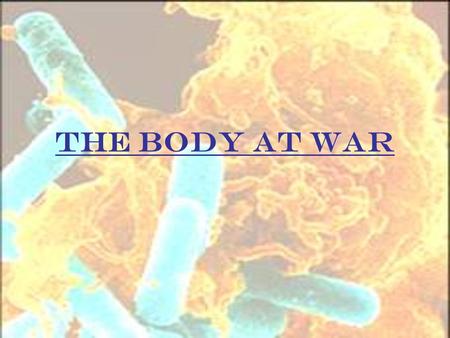 The Body At War. Disease Infectious Spread from one organism to another Common cold, influenza, chickenpox Pathogens requiring a host organism Non-Infectious.