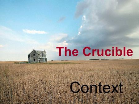 The Crucible Context. Miller said of The Crucible, ‘I believe that the reader will discover here the essential nature of one of the strangest and most.