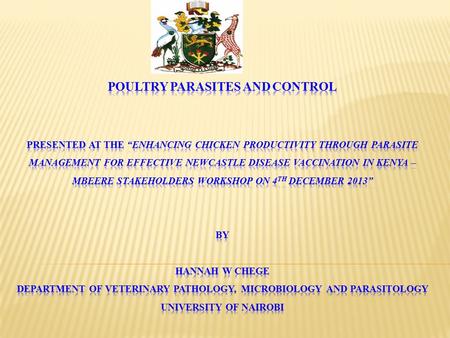  Poultry production is a growing and an economically important industry in Kenya.  Endo and ecto- parasites are common among indigenous chickens since.