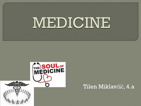 Tilen Miklav č i č, 4.a. MEDICINE Alternative (traditional) Modern.