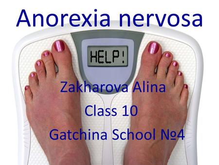 Anorexia nervosa Zakharova Alina Class 10 Gatchina School №4.