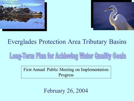 Everglades Protection Area Tributary Basins February 26, 2004 First Annual Public Meeting on Implementation Progress.