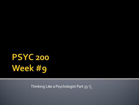 Thinking Like a Psychologist Part 33 1 / 3.  Roll call  Essay #2 (missing several)  APA Mastery Test – see me if questions  Review  Control, Research.