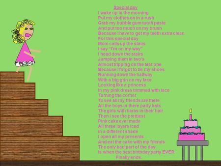 Special day I wake up in the morning Put my clothes on in a rush Grab my bubble gum tooth paste And put too much on my brush Because I have to get my teeth.