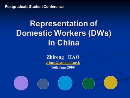 Representation of Domestic Workers (DWs) in China Zhirong HAO 16th June 2009 Postgraduate Student Conference.