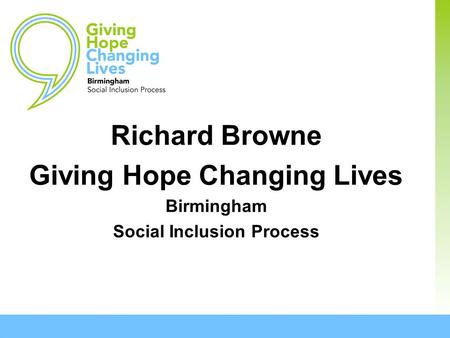 Richard Browne Giving Hope Changing Lives Birmingham Social Inclusion Process.