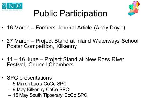 Public Participation 16 March – Farmers Journal Article (Andy Doyle) 27 March – Project Stand at Inland Waterways School Poster Competition, Kilkenny 11.