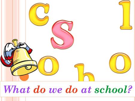 What do we do at school?. What are we going to talk about? I think, we are going to talk about : what we usually do at school.