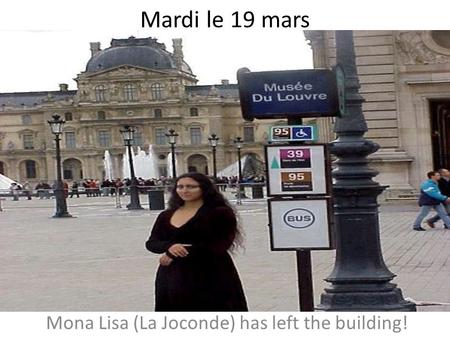 Mardi le 19 mars Mona Lisa (La Joconde) has left the building!