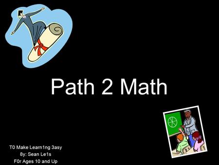 Path 2 Math T0 Make Learn1ng 3asy 8y: Sean Le1s F0r Ages 10 and Up.