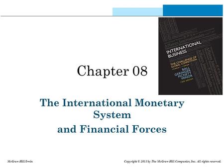 Chapter 08 The International Monetary System and Financial Forces McGraw-Hill/Irwin Copyright © 2013 by The McGraw-Hill Companies, Inc. All rights reserved.