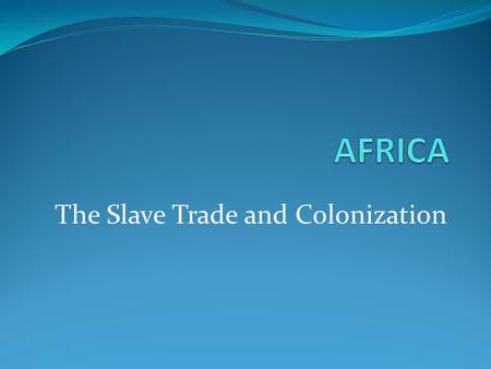 The Slave Trade and Colonization. THE SLAVE TRADE Triangular Trade A pattern of trade that occurred between Europe, the Americas and Africa. From Africa.