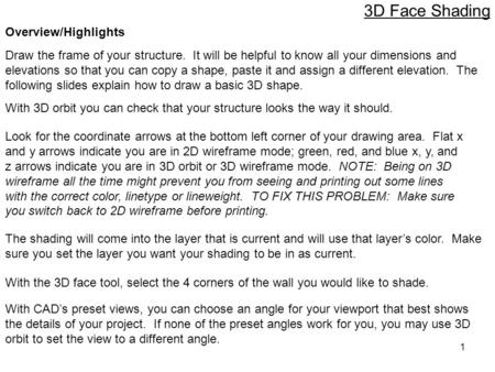 1 Draw the frame of your structure. It will be helpful to know all your dimensions and elevations so that you can copy a shape, paste it and assign a different.