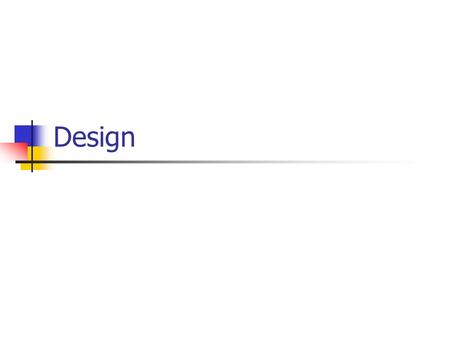 Design. Software Design Design activity begins with a set of requirements, and maybe an architecture Design done before the system is implemented Design.