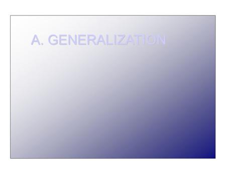 A. GENERALIZATION. ● Scale of the map may dictate your needs ● May seem arbitrary at times, although it helps to simplify for easier viewing sometimes.