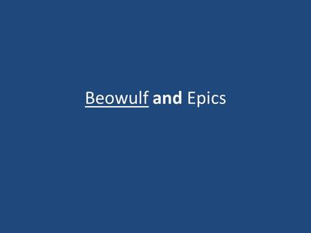 Beowulf and Epics. Basic Info on Epics Mead-halls—place for social gatherings; center of culture Thanes—nobles tied to lords Scops—entertainers Weapons-swords=inherited;