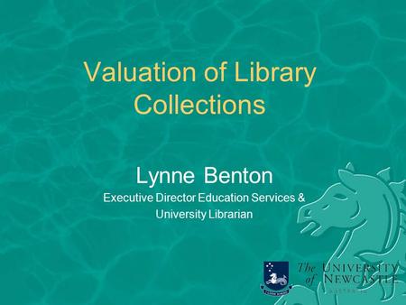 Valuation of Library Collections Lynne Benton Executive Director Education Services & University Librarian.