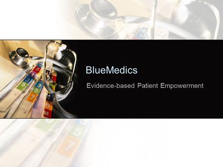 BlueMedics Evidence-based Patient Empowerment. Challenges Integration of clinical data –Horizontal - Sources –Vertical – Data Dynamic incorporation of.