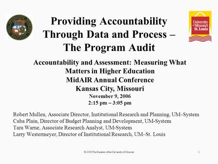 © 2006 The Curators of the University of Missouri1 Providing Accountability Through Data and Process – The Program Audit Robert Mullen, Associate Director,