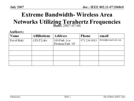 Doc.: IEEE 802.11-07/2068r0 Submission July 2007 David Britz AT&T LabsSlide 1 Extreme Bandwidth- Wireless Area Networks Utilizing Terahertz Frequencies.