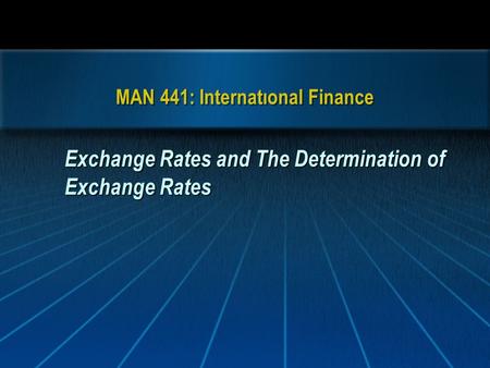 MAN 441: Internatıonal Finance Exchange Rates and The Determination of Exchange Rates.