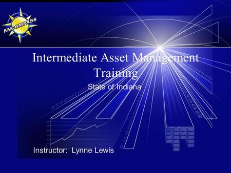 Intermediate Asset Management Training State of Indiana Instructor: Lynne Lewis.