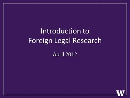 Introduction to Foreign Legal Research April 2012.