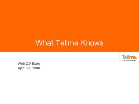 What Tellme Knows Web 2.0 Expo April 23, 2008. Touch Traditional QWERTY, keypad and touch interfaces on mobile devices simply are not designed for distracted.