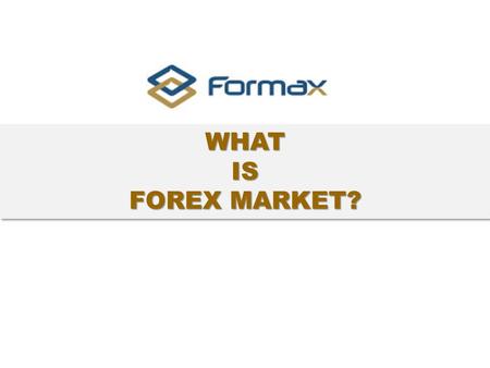 WHATIS FOREX MARKET? WHATIS. www.jrq.com WHAT IS FOREX?  Forex stands for foreign exchange. it’s also referred as FX or currency market. This is a place.