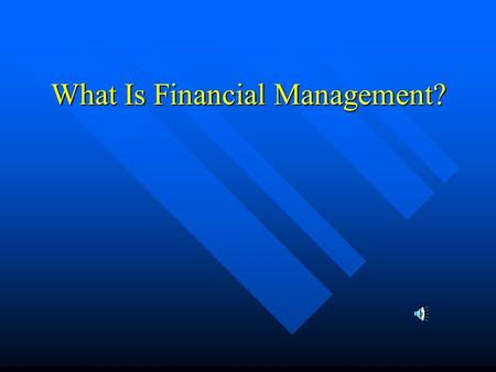 What Is Financial Management? What is Finance Anyway? What is this course all about?What is Finance Anyway? What is this course all about? Accounting.