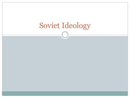 Soviet Ideology. Vocabulary Proletariat – the working class. Bourgeoisie – Wealthy owners of the ‘factors of production’. Factors of production – mines,