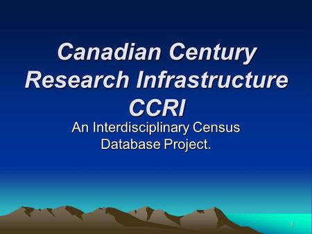 1 Canadian Century Research Infrastructure CCRI An Interdisciplinary Census Database Project.