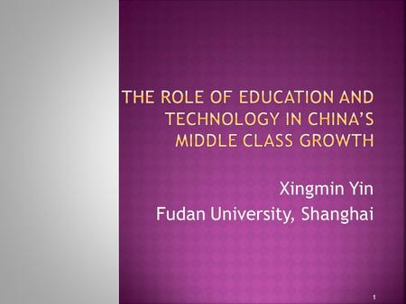 Xingmin Yin Fudan University, Shanghai 1.  What is an incentive for the ongoing discussion of middle-income trap?  Is it possible to define the fundamental.