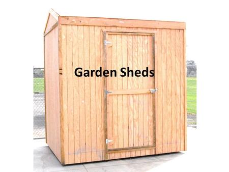 Garden Sheds. Agenda Overview – Next level – good example to teach construction skills – Includes layout skills – transferable to other projects – Orientation.